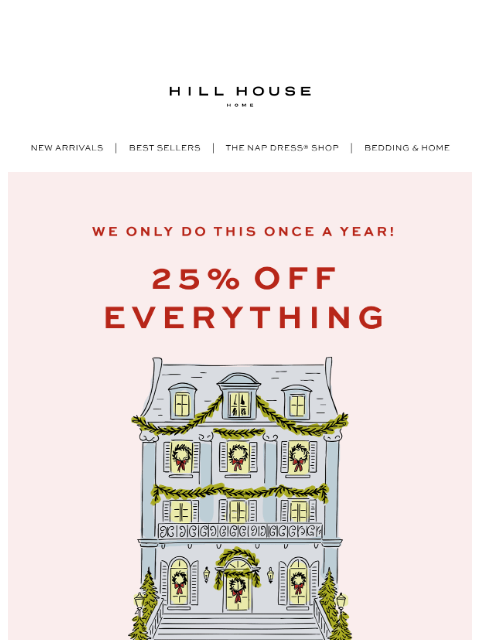 hillhousehome newsletter: 25% OFF EVERYTHING