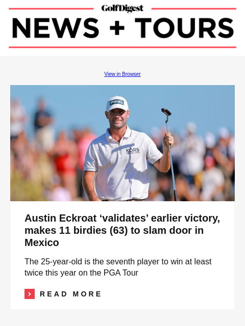 Austin Eckroat 'validates' earlier victory, makes 11 birdies (63) to slam door in Mexico GolfDigest View in Browser Austin Eckroat 'validates' earlier victory, makes 11 birdies (63) to