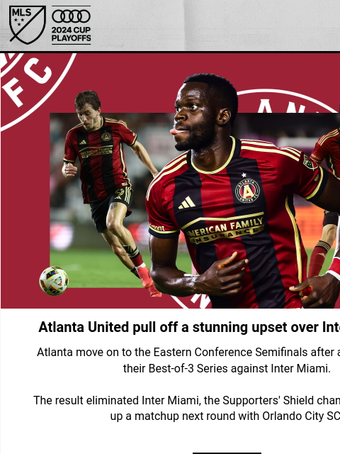 Conference Semifinals set for Audi 2024 MLS Cup Playoffs Hero Image Atlanta United pull off a stunning upset over Inter Miami CF Atlanta move on to the Eastern Conference Semifinals after a Game 3 win