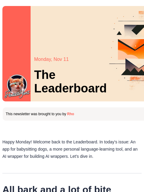 Plus a language learning app that could challenge the green owl. Product Hunt Monday, Nov 11 The Leaderboard This newsletter was brought to you by Rho Happy Monday! Welcome back to the Leaderboard. In