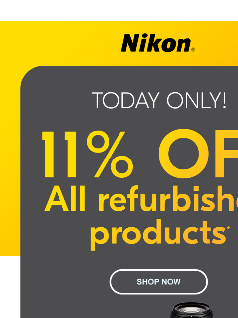 Shop refurbished deals today! View as web page Nikon | Today Only! 11% Off All Refurbished Products* | Shop Now Nikon TikTok YouTube Instagram Facebook Twitter Email My Account | Preferences |