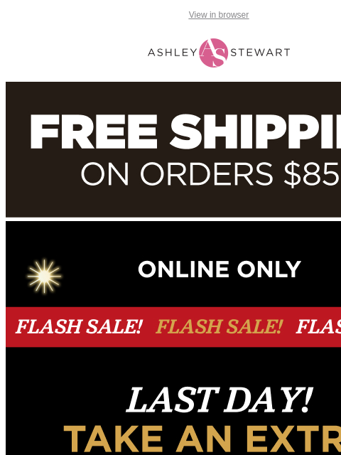 ashleystewart newsletter: 🚨FLASH SALE: LAST DAY! Get an Extra 50% OFF All C...