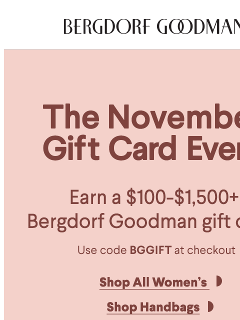 bergdorfgoodman newsletter: Earn Up To A $1,500+ BG Gift Card!