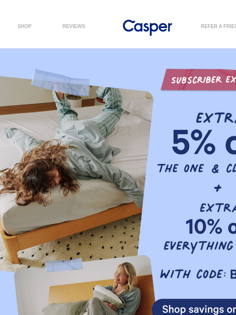 casper newsletter: Exclusive: Up to extra 10% off everything.