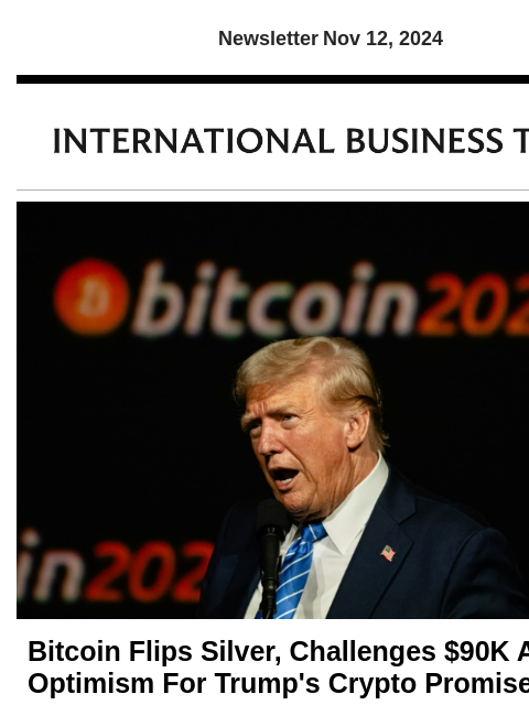 Newsletter Nov 12, 2024 Bitcoin Flips Silver, Challenges $90K Amid Optimism For Trump's Crypto Promises Bitcoin is now more valuable than silver and is moving toward toppling KSA's Saudi Aramco