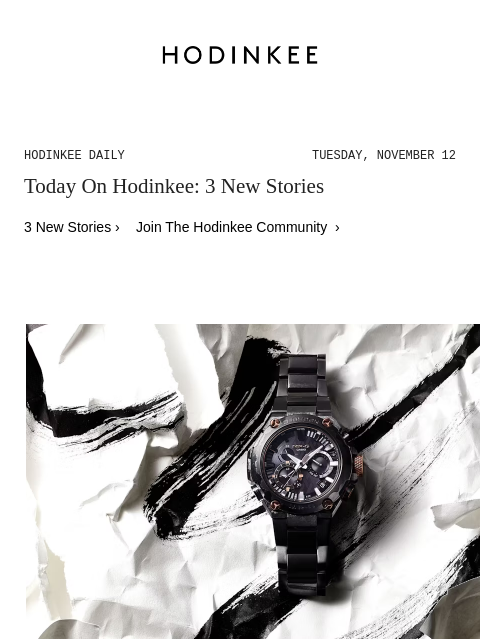 Today on Hodinkee... None: The G-SHOCK MRG-B2000JS: As Sharp As A Katana | Hodinkee Daily – Tuesday, November 12 | Today On Hodinkee: 3 New Stories 3 New Stories › Join The Hodinkee Community › The G-