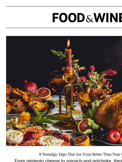 foodandwine newsletter: 8 Nostalgic Dips That Are Even Better Than Your Gr...