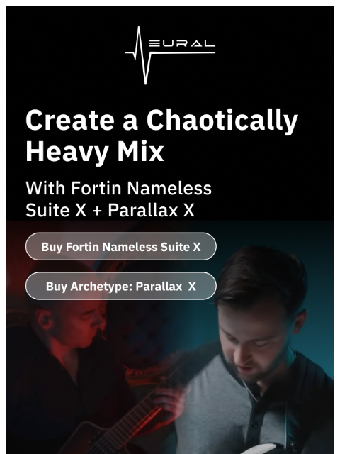 neuraldsp newsletter: Chaotically heavy tones are EASY 🔥