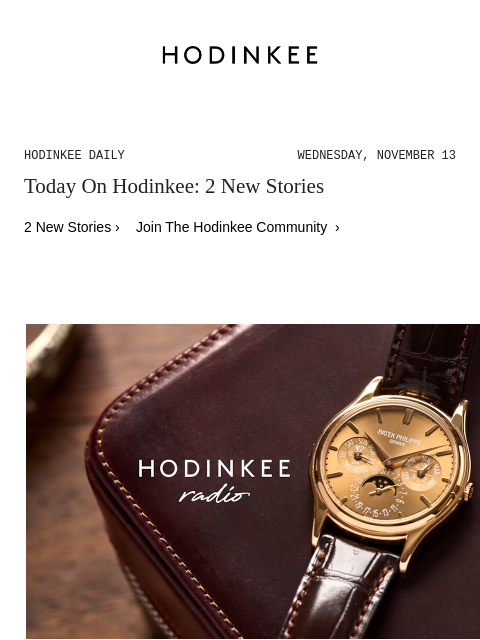 Today on Hodinkee... HODINKEE Radio: Tania Edwards Of Collectability On The Rise Of Patek Philippe | Hodinkee Daily – Wednesday, November 13 | Today On Hodinkee: 2 New Stories 2 New Stories › Join The