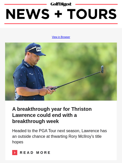 GolfDigest View in Browser Thriston Lawrence A breakthrough year for Thriston Lawrence could end with a breakthrough week Headed to the PGA Tour next season, Lawrence has an outside chance at thwarting