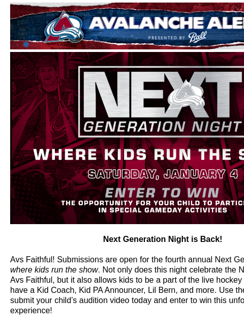 MacKinnon 2nd Star Avalanche Alert | The Official Newsletter for the Colorado Avalanche Next Generation Night is Back! Next Generation Night is Back! Avs Faithful! Submissions are open for the fourth