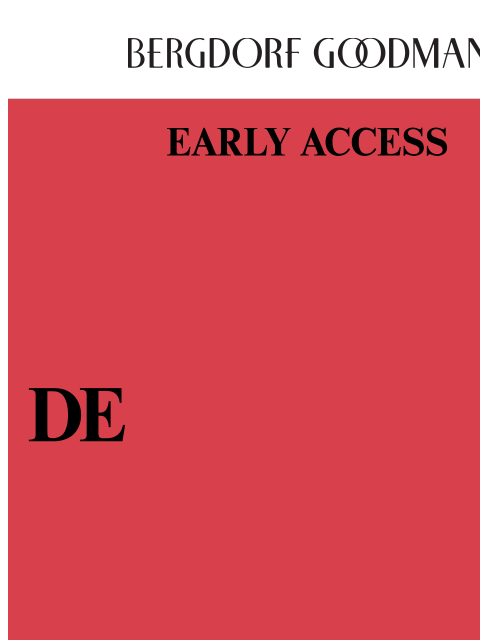 bergdorfgoodman newsletter: Early Access Granted! 40% Off Begins Now