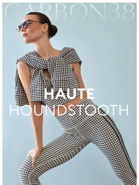 carbon38 newsletter: Haute Houndstooth