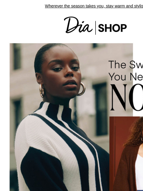 Wherever the season takes you, stay warm and stylish Dia & Co Shop Shop Now Shop Now Style freedom through a life well-lived. TOPS DRESSES NEW ARRIVALS SALE Recipient: brands.news.subscription@