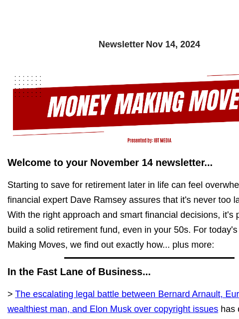 Newsletter Nov 14, 2024 Welcome to your November 14 newsletter... Starting to save for retirement later in life can feel overwhelming, but financial expert Dave Ramsey assures that it's never too