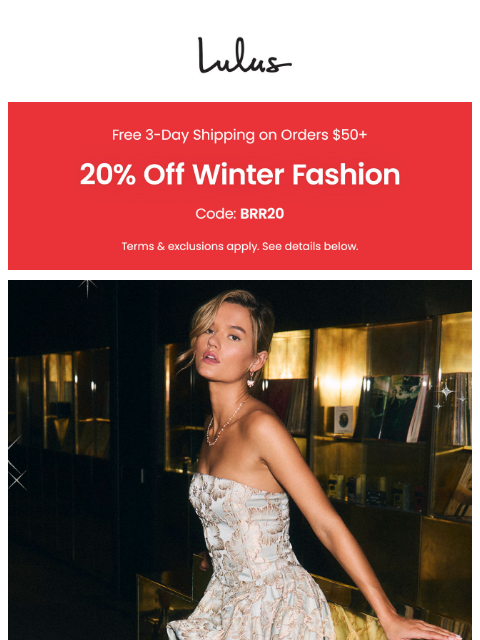 Festive party looks that WOW — plus, get 20% off winter fashion favorites. xoxo Lulus ͏ ͏ ͏ ͏ ͏ ͏ ͏ ͏ ͏ ͏ ͏ ͏ ͏ ͏ ͏ ͏ ͏ ͏ ͏ ͏ ͏ ͏ ͏ ͏ ͏ ͏ ͏ ͏ ͏ ͏ ͏ ͏ ͏ ͏ ͏ ͏ ͏ ͏ ͏ ͏ ͏ ͏ ͏ ͏ ͏ ͏ ͏ ͏ ͏ ͏ ͏ ͏ ͏ ͏ ͏ ͏ ͏ ͏