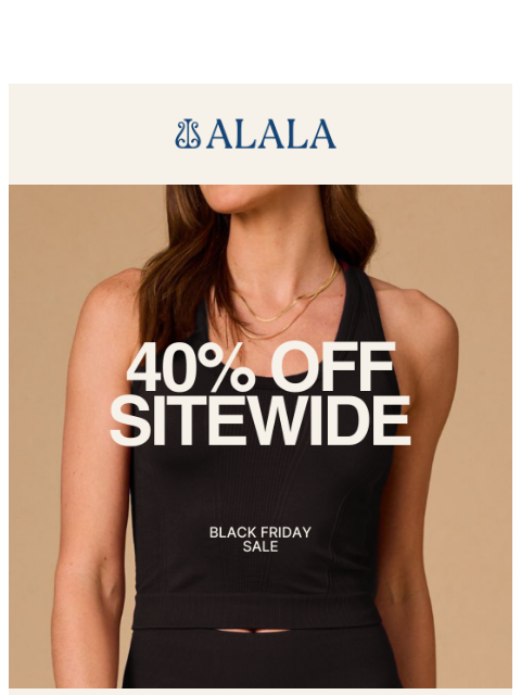 alalastyle newsletter: 40% Off Everything: Black Friday is Still Going St...