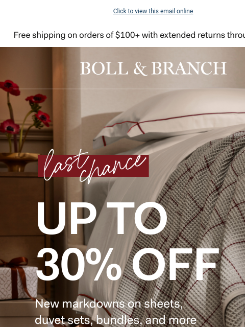 Plus, claim a FREE gift with purchase Click to view this email online BOLL & BRANCH LAST CHANCE UP TO 30% OFF New markdowns on sheets, duvet sets, bundles, and more with code FAVORITE20 SHOP SALE 6