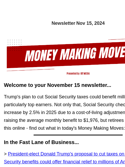 Newsletter Nov 15, 2024 Welcome to your November 15 newsletter... Trump's plan to cut Social Security taxes could benefit millions, particularly top earners. Not only that, Social Security checks