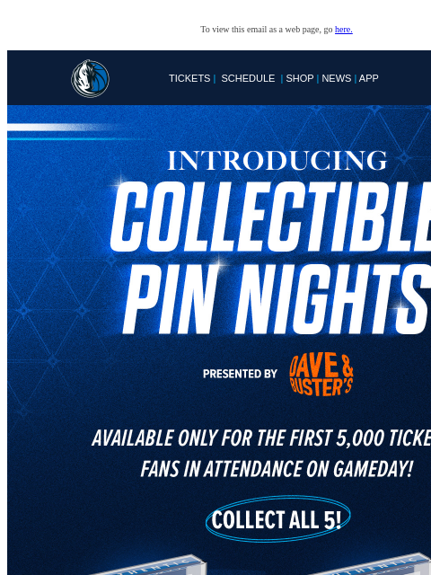 Collect All 5! To view this email as a web page, go here. TICKETS | SCHEDULE | SHOP | NEWS | APP This email was sent to: brands.news.subscription@gmail.com This email was sent by: Mavs Media 1333 N