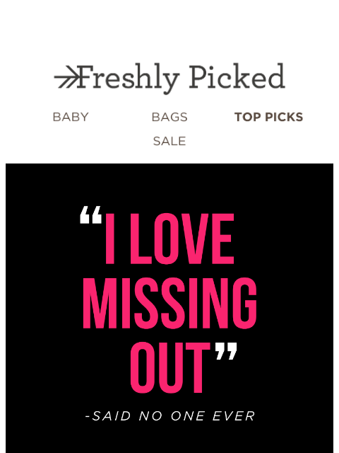 freshlypicked newsletter: 🎉 2 MORE DAYS UNTIL UP TO 65% OFF EVERYTHING 🎉