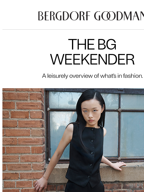 bergdorfgoodman newsletter: The BG Weekender: Pure Elegance