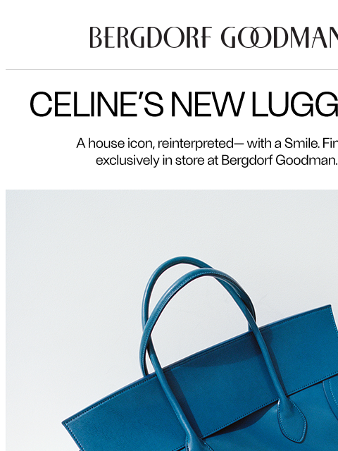bergdorfgoodman newsletter: Just In: Celine’s New Luggage