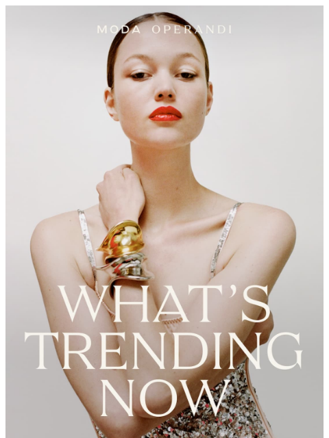 modaoperandi newsletter: What’s TRENDING Now 📈