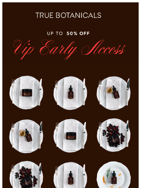 truebotanicals newsletter: VIP Early Access - Up to 50% Off