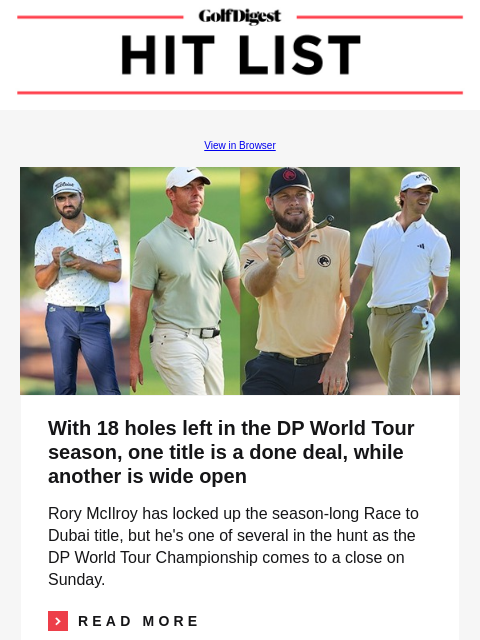 GolfDigest View in Browser DP World Tour With 18 holes left in the DP World Tour season, one title is a done deal, while another is wide open Rory McIlroy has locked up the season-long Race to Dubai