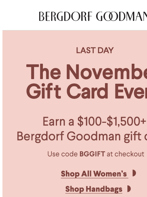 bergdorfgoodman newsletter: Final Chance To Earn A BG Gift Card!