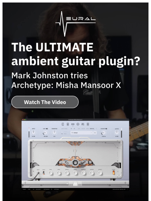 neuraldsp newsletter: Is this the ultimate ambient plugin??