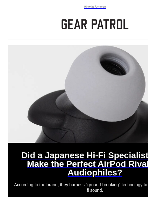 gearpatrol newsletter: The AirPods Might Finally Have a Worthy Hi-Fi Riva...