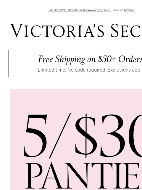 Plus, the PINK Mini Dog is back—and it's FREE View on browser Victoria's Secret VSCC Available Credit Display images to show real-time content Display images to show real-time content Display