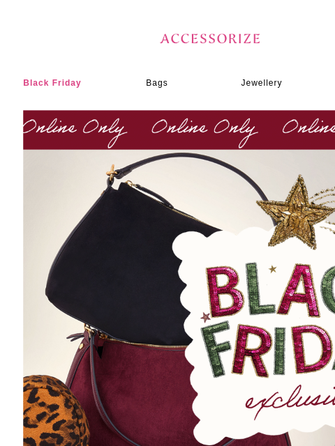 accessorize newsletter: 50% off selected styles starts NOW!