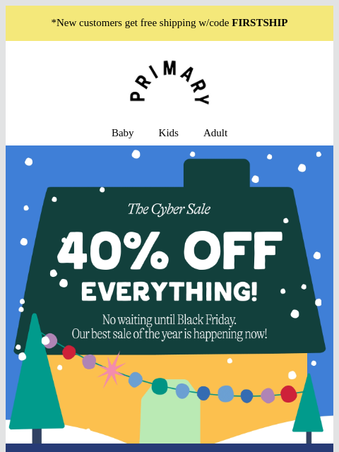 primary newsletter: Don't wait for Black Friday—it's 40% off right now...
