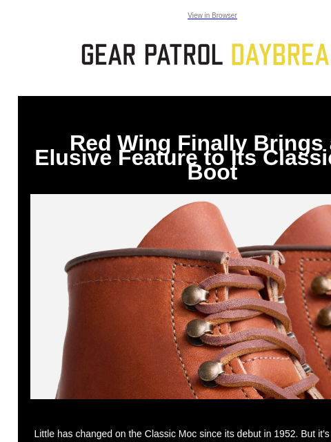 View in Browser Red Wing Finally Brings an Elusive Feature to Its Classic Moc Boot Red Wing Finally Brings an Elusive Feature to Its Classic Moc Boot Little has changed on the Classic Moc since its