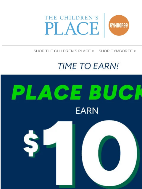 childrensplace newsletter: Not too late... to earn $10 PLACE Bucks!