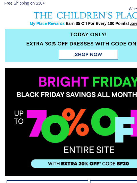 childrensplace newsletter: TODAY ONLY! EXTRA 30% off Dresses 👗 Early Black F...