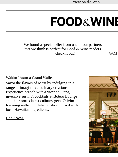 View on the Web Food & Wine Food & Wine We found a special offer from one of our partners that we think is perfect for Food & Wine readers — check it out! Sponsored Logo Waldorf Astoria