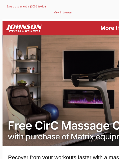 Save up to an extra $300 Sitewide View in browser Recover from your workouts faster with a massage chair! Get a free compact massage chair with a qualifying Matrix purchase. A $1199 value, while