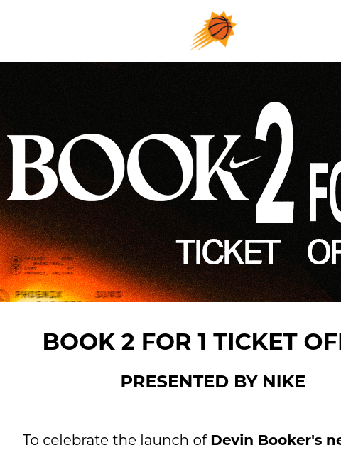 suns newsletter: Celebrate Book 2 with 2-for-1 Suns Tickets! 🔥