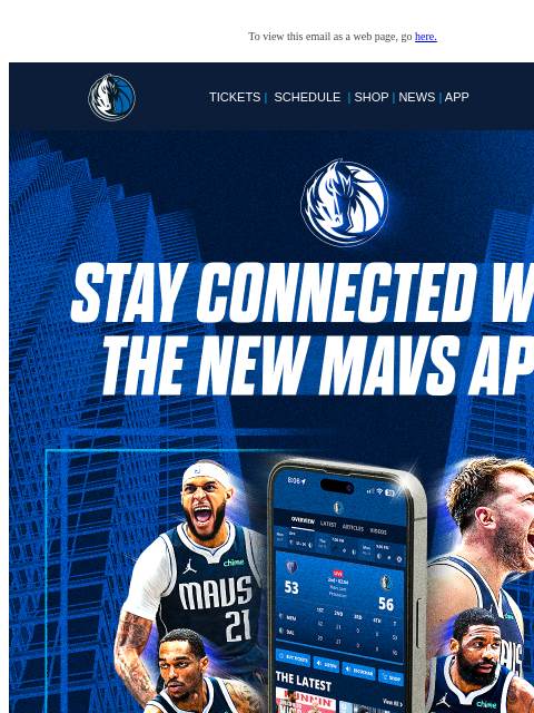 Get the Mavs App and stay connected! To view this email as a web page, go here. TICKETS | SCHEDULE | SHOP | NEWS | APP This email was sent to: brands.news.subscription@gmail.com This email was sent by: