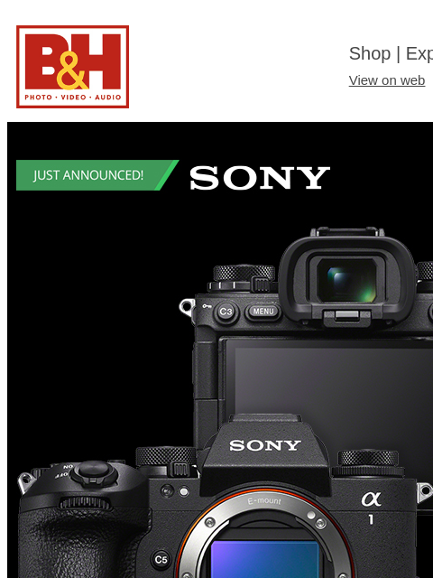 B&H Shop | Explora | Used Dept View on web | Contact Us: 877-865-9088 Sony a1 II - The New King of Versatility Read More Learn More Preorder Watch Video Sony FE - A Speedier Standard Zoom Read More