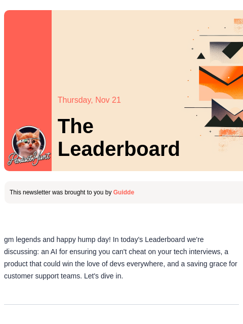 Can I copy your homework? Product Hunt Thursday, Nov 21 The Leaderboard This newsletter was brought to you by Guidde gm legends and happy hump day! In today's Leaderboard we're discussing: an