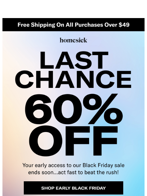 homesick newsletter: Last chance for EARLY up to 60% off!