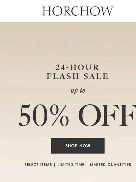 horchow newsletter: Up to 50% off, but not for long!