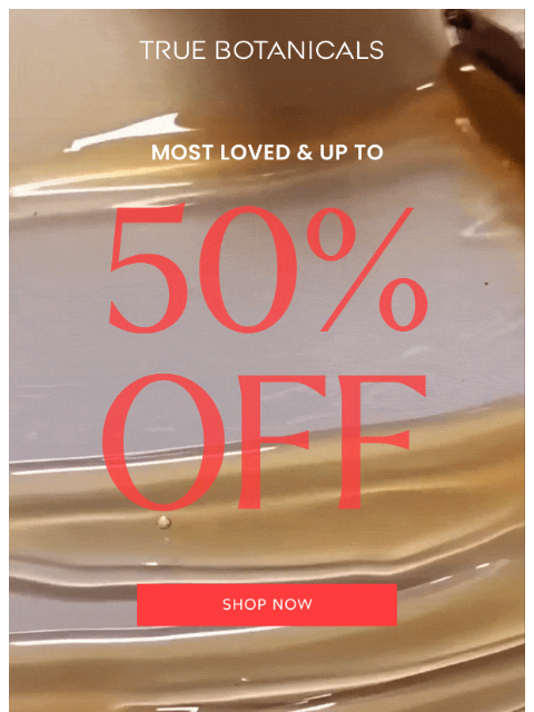truebotanicals newsletter: Up to 50% Off Our Most Popular Formula