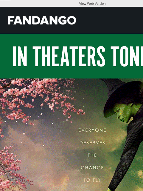 'Wicked' flies into theaters tonight! Get your tickets and step into a world like no other. View Web Version IN THEATERS TONIGHT WICKED GET TICKETS YOUR MAGICAL OFFER GET BUNDLE RESERVE YOUR