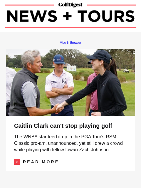 GolfDigest View in Browser Jay Monahan, Zach Johnson, Caitlin Clark Caitlin Clark can't stop playing golf The WNBA star teed it up in the PGA Tour's RSM Classic pro-am, unannounced, yet still